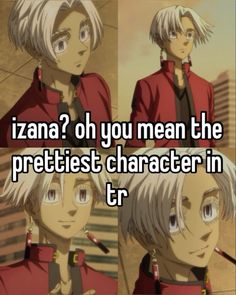 two anime characters with the caption if izzana? oh you mean the prettiest character in t r