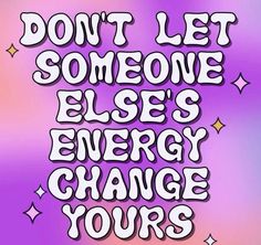 the words don't let someone else's energy change yours on a purple and pink background