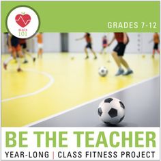 a poster with a soccer ball on the floor and children playing in the background, reading be the teacher year - long class fitness project