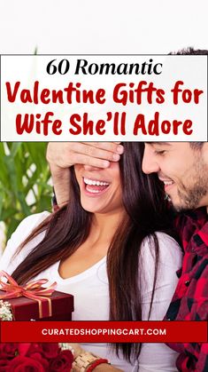 a man and woman holding a gift box with the text romantic valentine gifts for wife's she'll adore