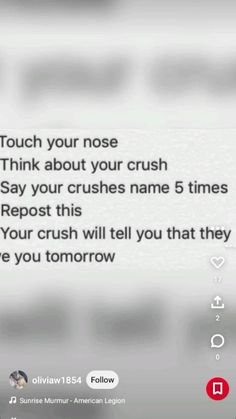 an image of someone's text message on their cell phone that reads, touch your nose think about your crush say your crushes name 5 times repost this