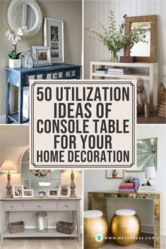 there are many different types of tables in this collage with the words, 50 organization ideas of console table for your home decoration