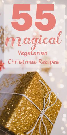 a gift wrapped in gold and white paper with the words 55 magnificent vegetarian christmas recipes