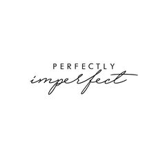 the words perfectly imperfect are written in black ink