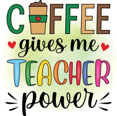 the words coffee gives me teacher power