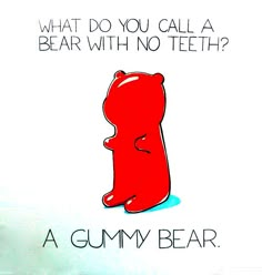 a gummy bear with the caption what do you call a bear with no teeth?