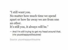 a quote that reads, i still want you no matter how much time we spend