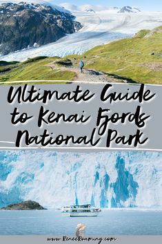 the ultimate guide to kenai fjord national park in alaska with text overlaying it