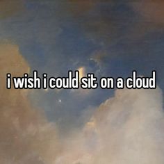 the words i wish i could sit on a cloud are in front of a painting