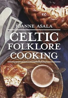 the cover of celtic folkloree cooking by joanne asala, featuring pies and coffee