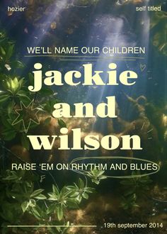 a poster with the words, we'll name our children jackie and wilson