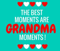 the best moments are grandma's with hearts in red and white on a teal background