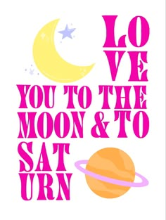 a poster with the words love you to the moon and to sat urn on it