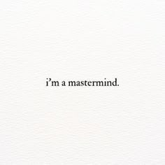 the words i'm a master mind written in black ink on white paper