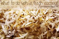 what to do with a fresh coconut sprinkled on top of shredded white rice