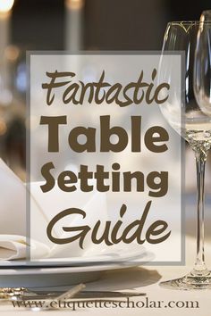 a table setting with wine glasses and place settings on it, the text reads fantastic table setting guide