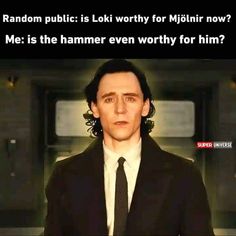 a man in a suit and tie with the caption random public is loki worthy for mijilni now? me is the hammer even worthy for him?