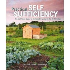 practical self sufficency an australian guide to sustainable living in the 21st century