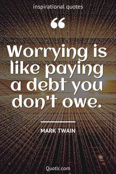 mark twain quote about worrying is like paying a debt you don't own with fireworks in the background