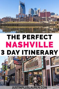 the perfect nashville 3 day itinerary with images of buildings and water in the background