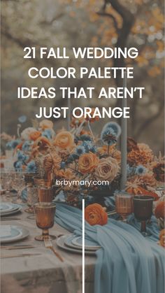 a table with blue and orange flowers on it, text reads 21 fall wedding color palette ideas that aren't just orange