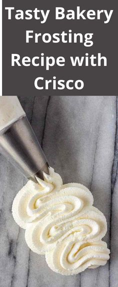 the recipe for tasty bakery frosting with crisco is shown in this image