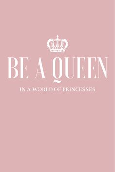 the words be a queen in white on a pink background