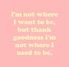 a pink background with the words i'm not where i want to be, but thank