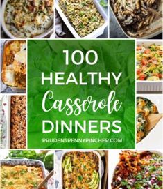 a collage of casserole dishes with the words, 100 healthy casserole dinners