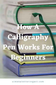 stack of books with the title how a calligraphy pen works for beginners