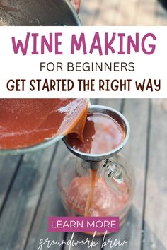 someone pouring wine into a glass with the words wine making for beginners get started the right way