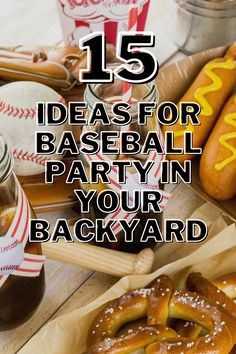 some hot dogs and drinks on a table with the words 15 ideas for baseball party in your backyard