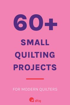 the cover of 60 + small quilting projects for modern quilters