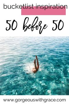 a person swimming in the ocean with text overlay that reads, bucketlist inspiration 50 before 50