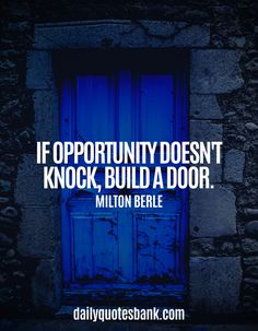 a blue door with the words if opportunity doesn't knock, build a door