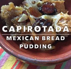 a close up of a bowl of food with the words capirotada mexican bread pudding