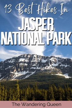 the best hikes in jasper national park with text overlay that reads, 13 best hikes in jasper national park