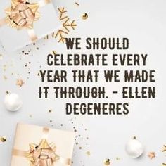 a white box with gold stars and confetti around it that says, we should celebrate every year that we made it through - ellen degeneress