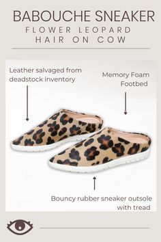 This floral leopard print pattern is indeed a unique animal. -Hair on Cow Leather salvaged from dead stock inventory -Leather lined -Memory foam footbed -Molded rubber sneaker outsole with tread -Simple white dust bag packaging Leopard Print Pattern, Unique Animals, Print Pattern