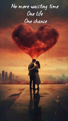 a couple kissing under a heart shaped cloud with the words, no more waiting time one life one chance