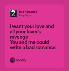 a pink background with the words i want your love and all your lover's reve you and me could write a bad romance