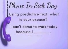 a purple phone sitting on top of a piece of paper next to a sign that says, phone in sick day using predictive text, what is your excuse?