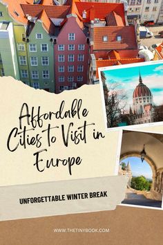 a collage of photos with the words, affordable cities to visit in europe unforgetable winter break