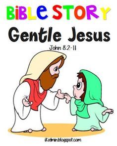 the bible story gentle jesus, john 8 - 11 with an image of mary and jesus