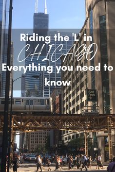 people walking on the street in front of tall buildings with text reading riding the l'n chicago everything you need to know