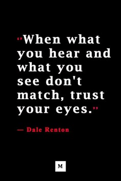 the quote for dale renton on what you hear and what you see don't match, trust your eyes