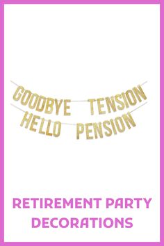 the retirement party decorations are gold foil letters that read goodbye tension, hello person and happy new year