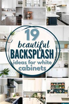 the top ten beautiful backsplash ideas for white cabinets and countertops with text overlay that reads 19 beautiful backsplash ideas for white cabinets