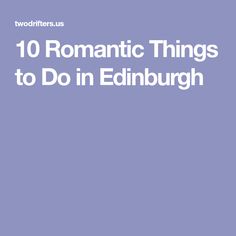 the words romantic things to do in edinburgh on a blue background with white text that reads,