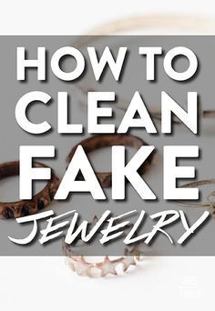 the words how to clean fake jewelry on a white background